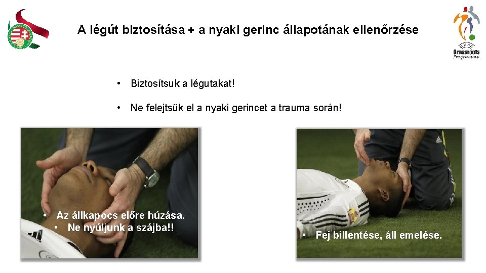 A légút biztosítása + a nyaki gerinc állapotának ellenőrzése • Biztosítsuk a légutakat! •