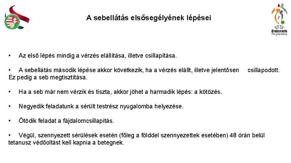 A sebellátás elsősegélyének lépései • Az első lépés mindig a vérzés elállítása, illetve csillapítása.