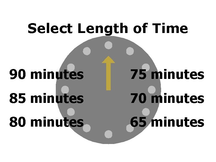 Select Length of Time 90 minutes 75 minutes 85 minutes 70 minutes 80 minutes
