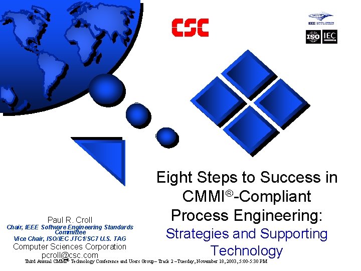 Paul R. Croll Chair, IEEE Software Engineering Standards Committee Vice Chair, ISO/IEC JTC 1/SC