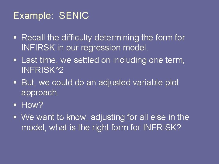 Example: SENIC § Recall the difficulty determining the form for INFIRSK in our regression
