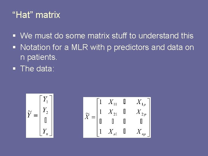 “Hat” matrix § We must do some matrix stuff to understand this § Notation