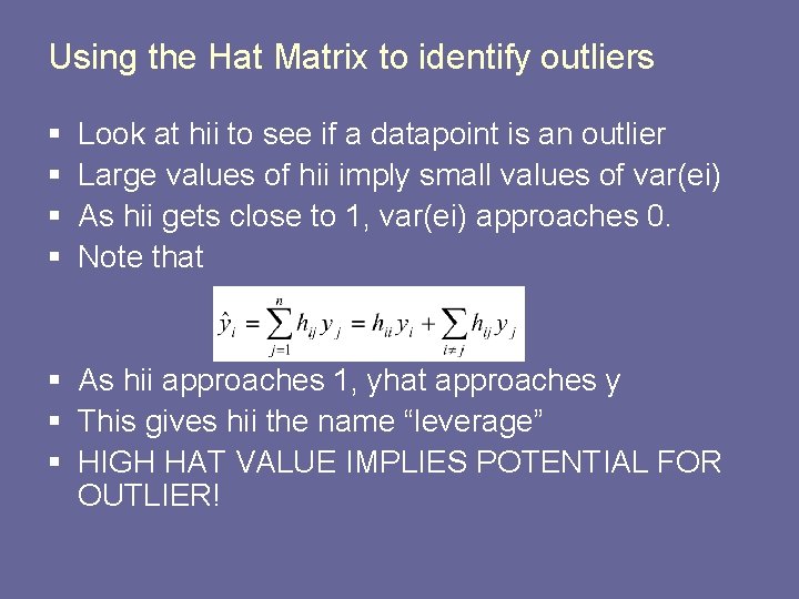 Using the Hat Matrix to identify outliers § § Look at hii to see