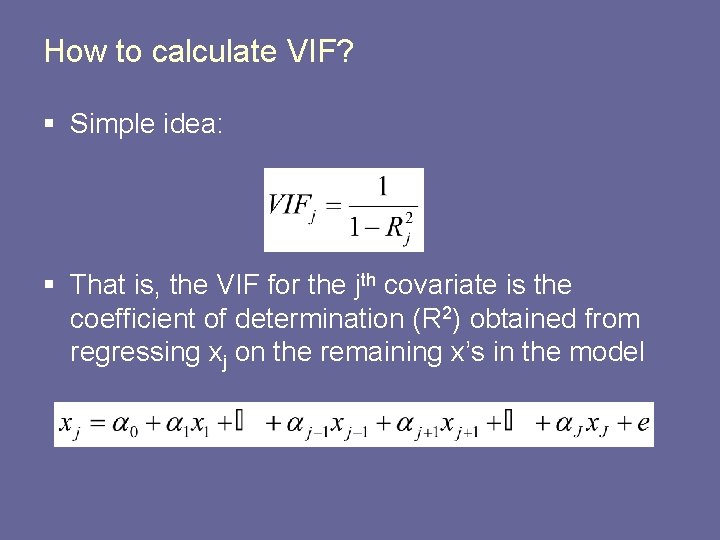 How to calculate VIF? § Simple idea: § That is, the VIF for the