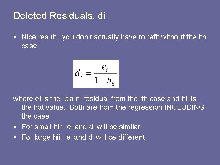 Deleted Residuals, di § Nice result: you don’t actually have to refit without the