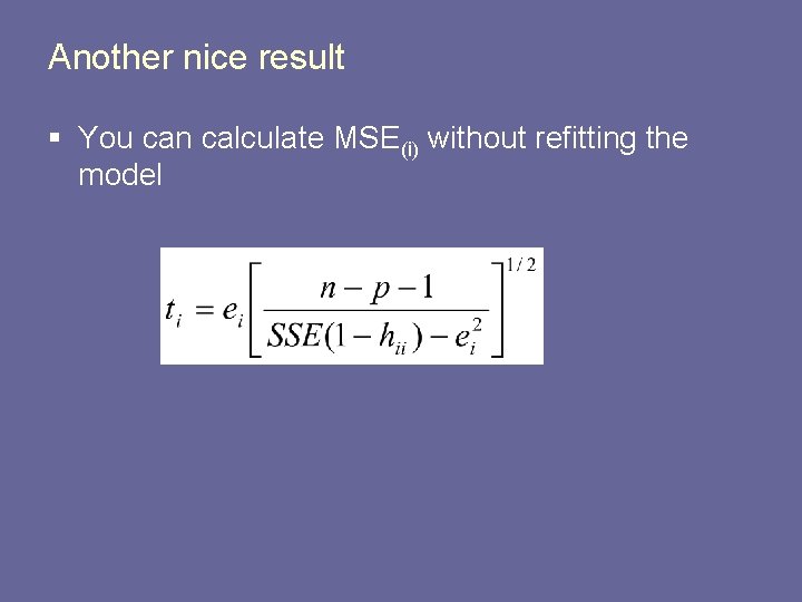 Another nice result § You can calculate MSE(i) without refitting the model 