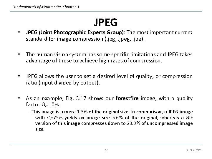 Fundamentals of Multimedia, Chapter 3 JPEG • JPEG (Joint Photographic Experts Group): The most