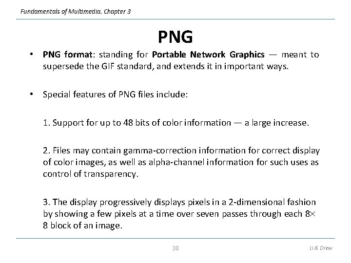 Fundamentals of Multimedia, Chapter 3 PNG • PNG format: standing for Portable Network Graphics