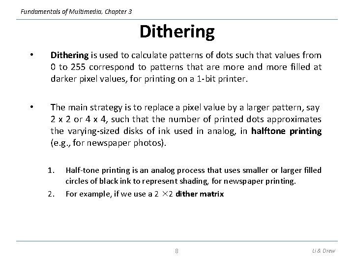 Fundamentals of Multimedia, Chapter 3 Dithering • Dithering is used to calculate patterns of