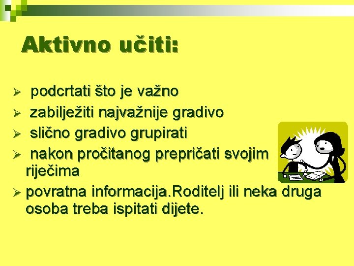 Aktivno učiti: podcrtati što je važno Ø zabilježiti najvažnije gradivo Ø slično gradivo grupirati