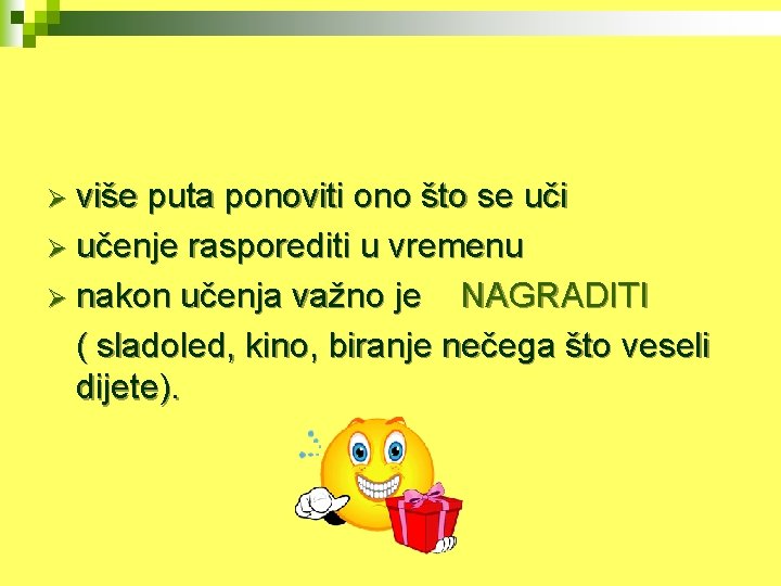 Ø više puta ponoviti ono što se uči Ø učenje rasporediti u vremenu Ø