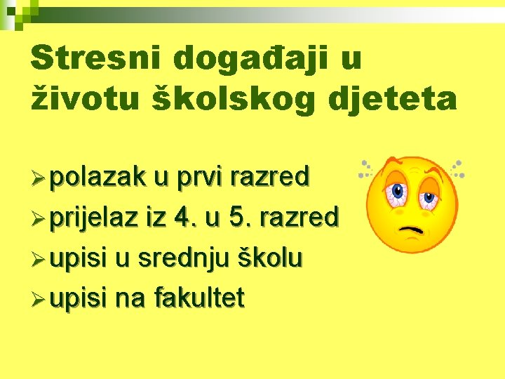 Stresni događaji u životu školskog djeteta Ø polazak u prvi razred Ø prijelaz iz