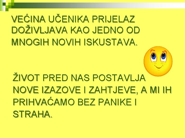 VEĆINA UČENIKA PRIJELAZ DOŽIVLJAVA KAO JEDNO OD MNOGIH NOVIH ISKUSTAVA. ŽIVOT PRED NAS POSTAVLJA