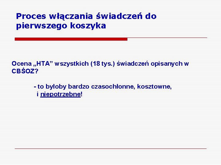 Proces włączania świadczeń do pierwszego koszyka Ocena „HTA” wszystkich (18 tys. ) świadczeń opisanych