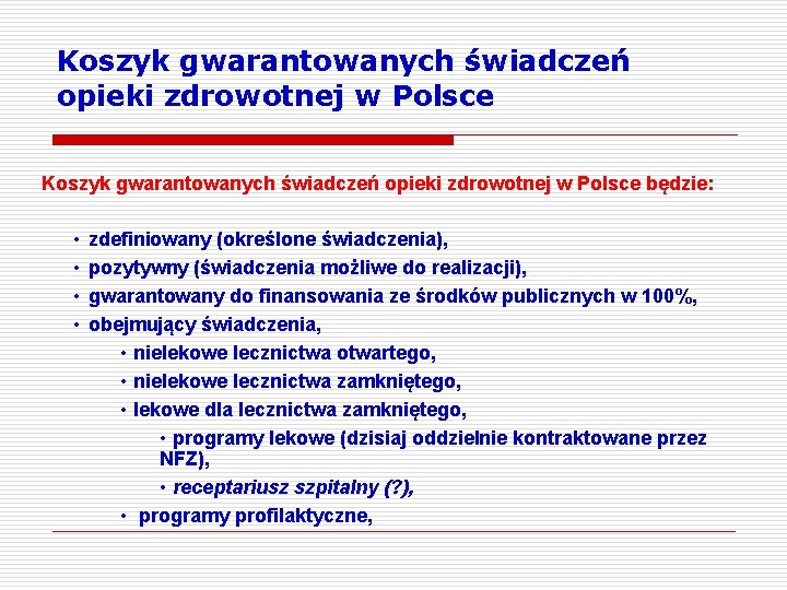 Koszyk gwarantowanych świadczeń opieki zdrowotnej w Polsce będzie: • • zdefiniowany (określone świadczenia), pozytywny