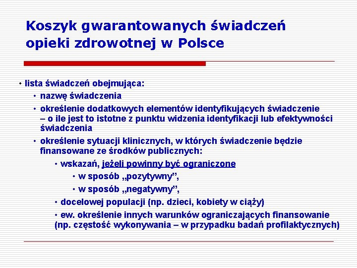 Koszyk gwarantowanych świadczeń opieki zdrowotnej w Polsce • lista świadczeń obejmująca: • nazwę świadczenia