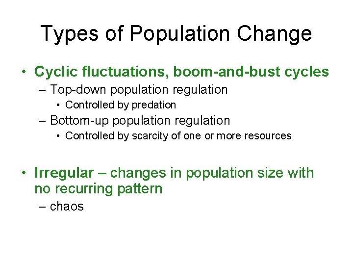 Types of Population Change • Cyclic fluctuations, boom-and-bust cycles – Top-down population regulation •