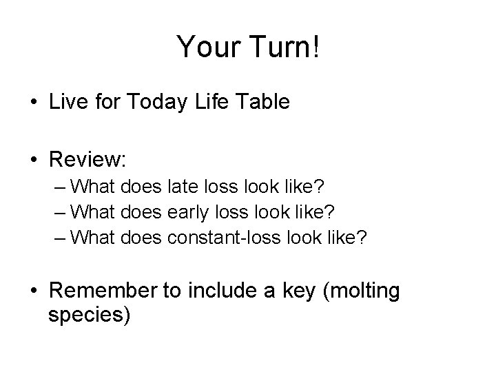 Your Turn! • Live for Today Life Table • Review: – What does late