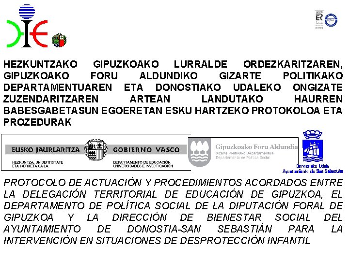 HEZKUNTZAKO GIPUZKOAKO LURRALDE ORDEZKARITZAREN, GIPUZKOAKO FORU ALDUNDIKO GIZARTE POLITIKAKO DEPARTAMENTUAREN ETA DONOSTIAKO UDALEKO ONGIZATE