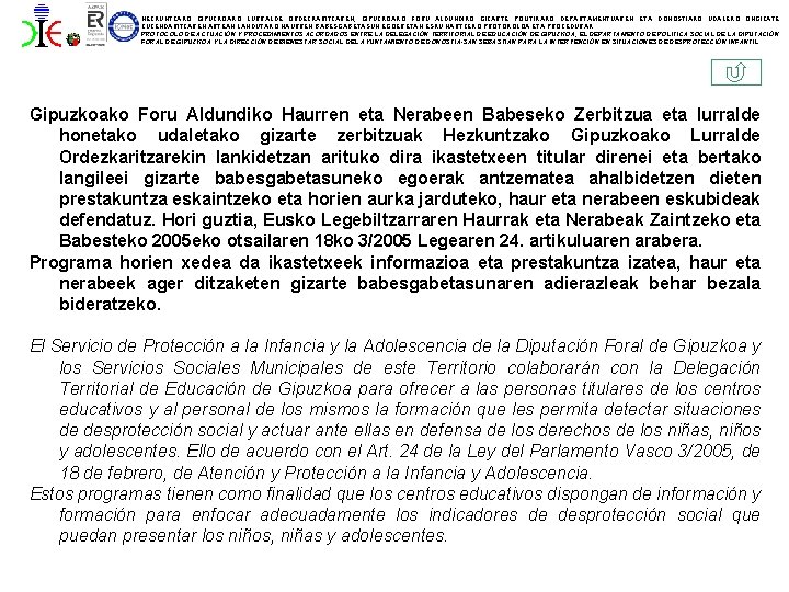 HEZKUNTZAKO GIPUZKOAKO LURRALDE ORDEZKARITZAREN, GIPUZKOAKO FORU ALDUNDIKO GIZARTE POLITIKAKO DEPARTAMENTUAREN ETA DONOSTIAKO UDALEKO ONGIZATE