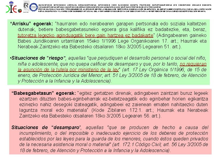 HEZKUNTZAKO GIPUZKOAKO LURRALDE ORDEZKARITZAREN, GIPUZKOAKO FORU ALDUNDIKO GIZARTE POLITIKAKO DEPARTAMENTUAREN ETA DONOSTIAKO UDALEKO ONGIZATE