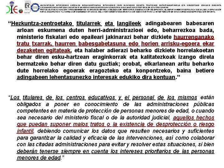 HEZKUNTZAKO GIPUZKOAKO LURRALDE ORDEZKARITZAREN, GIPUZKOAKO FORU ALDUNDIKO GIZARTE POLITIKAKO DEPARTAMENTUAREN ETA DONOSTIAKO UDALEKO ONGIZATE