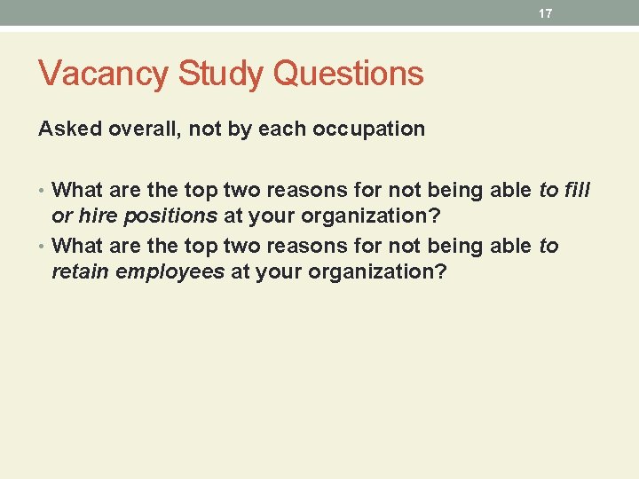 17 Vacancy Study Questions Asked overall, not by each occupation • What are the