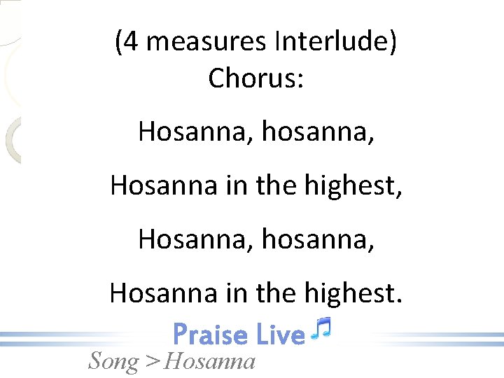 (4 measures Interlude) Chorus: Hosanna, hosanna, Hosanna in the highest, Hosanna, hosanna, Hosanna in