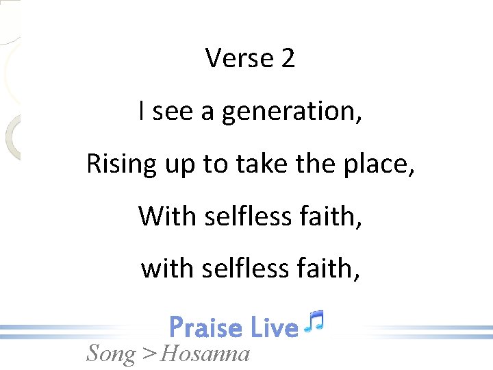 Verse 2 I see a generation, Rising up to take the place, With selfless