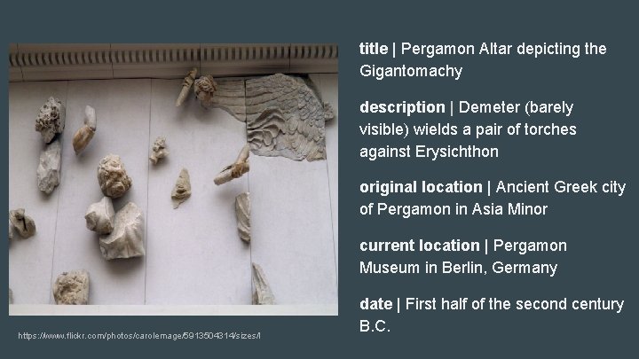title | Pergamon Altar depicting the Gigantomachy description | Demeter (barely visible) wields a