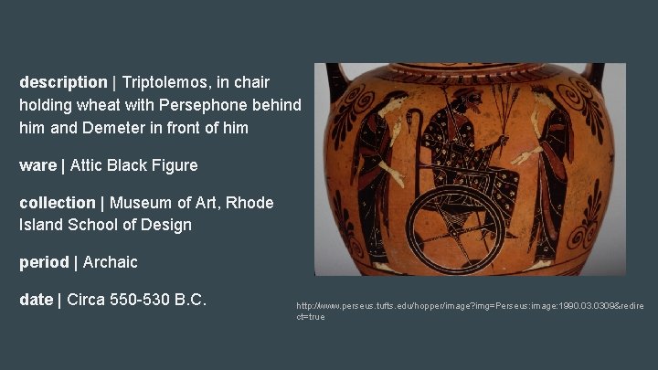 description | Triptolemos, in chair holding wheat with Persephone behind him and Demeter in