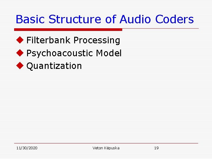 Basic Structure of Audio Coders u Filterbank Processing u Psychoacoustic Model u Quantization 11/30/2020