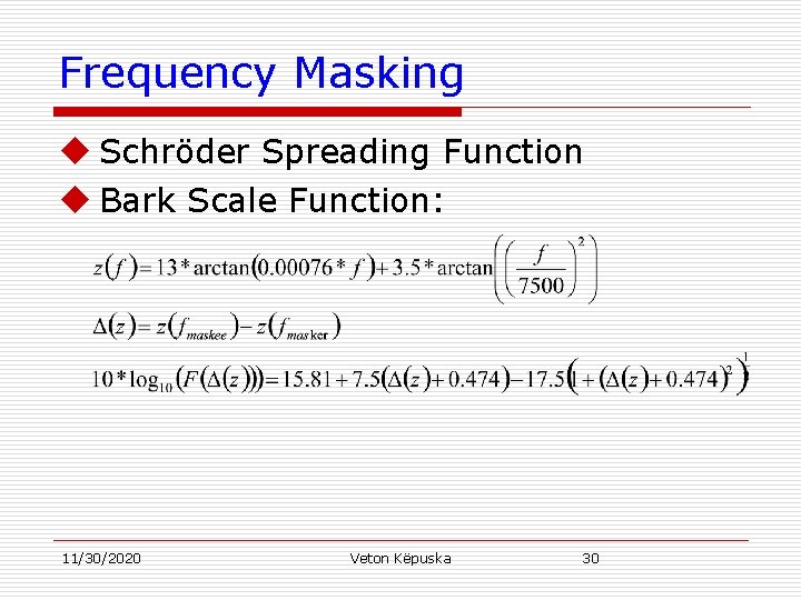 Frequency Masking u Schröder Spreading Function u Bark Scale Function: 11/30/2020 Veton Këpuska 30