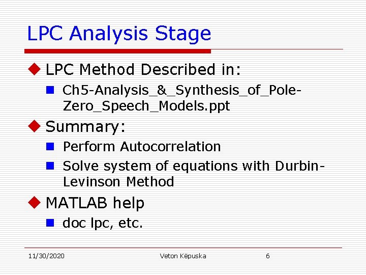 LPC Analysis Stage u LPC Method Described in: n Ch 5 -Analysis_&_Synthesis_of_Pole. Zero_Speech_Models. ppt