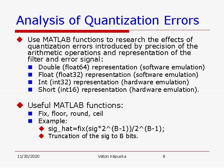 Analysis of Quantization Errors u Use MATLAB functions to research the effects of quantization