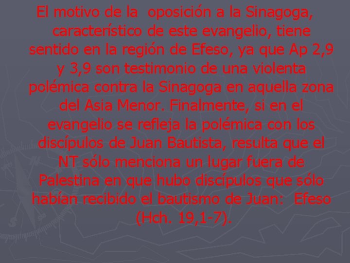 El motivo de la oposición a la Sinagoga, característico de este evangelio, tiene sentido El motivo de la oposición a la Sinagoga, característico de este evangelio, tiene sentido