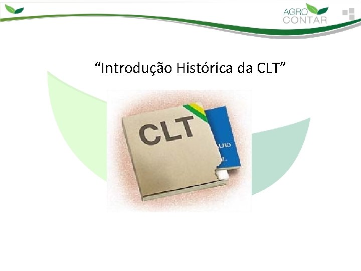 “Introdução Histórica da CLT” “Introdução Histórica da CLT”