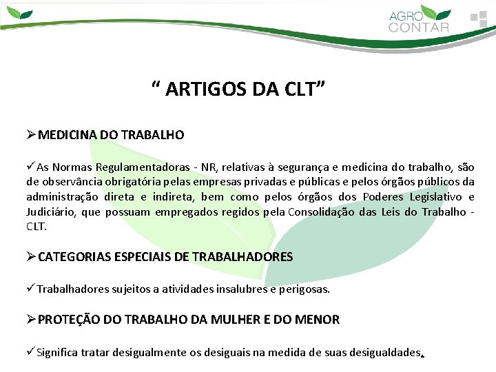 “ ARTIGOS DA CLT” ØMEDICINA DO TRABALHO üAs Normas Regulamentadoras - NR, relativas à