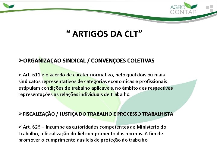 “ ARTIGOS DA CLT” ØORGANIZAÇÃO SINDICAL / CONVENÇOES COLETIVAS üArt. 611 é o acordo “ ARTIGOS DA CLT” ØORGANIZAÇÃO SINDICAL / CONVENÇOES COLETIVAS üArt. 611 é o acordo