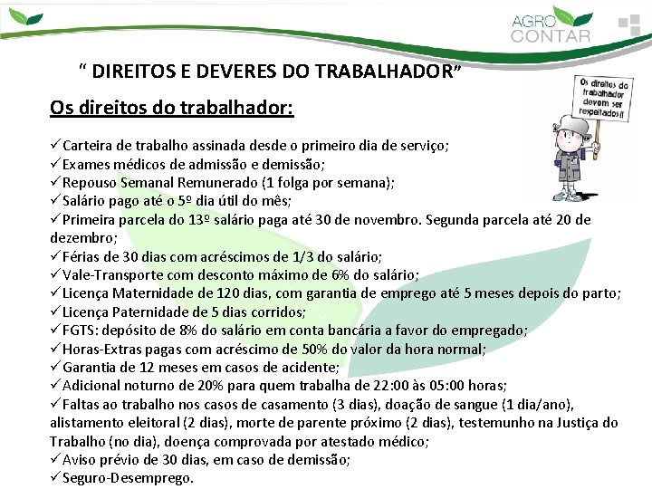 “ DIREITOS E DEVERES DO TRABALHADOR” Os direitos do trabalhador: üCarteira de trabalho assinada