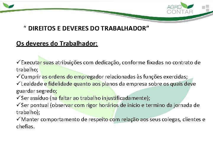 “ DIREITOS E DEVERES DO TRABALHADOR” Os deveres do Trabalhador: üExecutar suas atribuições com “ DIREITOS E DEVERES DO TRABALHADOR” Os deveres do Trabalhador: üExecutar suas atribuições com