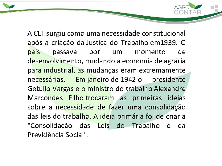 A CLT surgiu como uma necessidade constitucional após a criação da Justiça do Trabalho