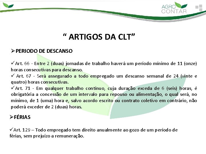 “ ARTIGOS DA CLT” ØPERIODO DE DESCANSO üArt. 66 - Entre 2 (duas) jornadas