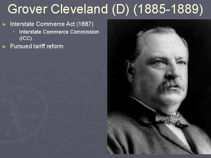 Grover Cleveland (D) (1885 -1889) ► Interstate Commerce Act (1887) § Interstate Commerce Commission