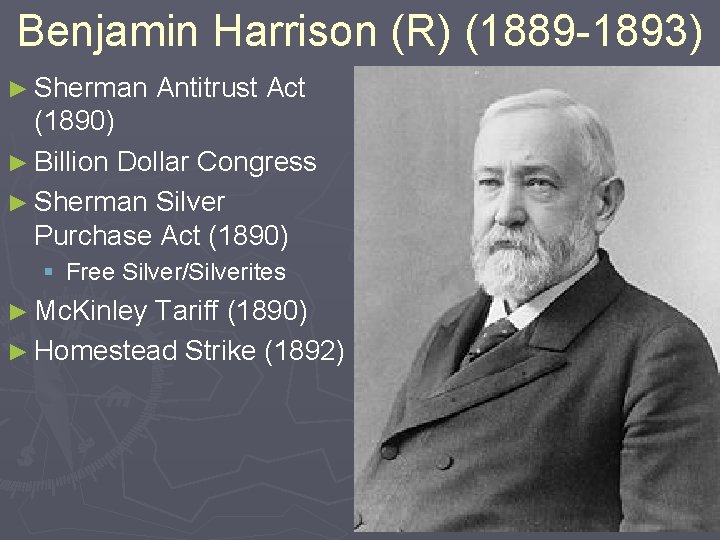Benjamin Harrison (R) (1889 -1893) ► Sherman Antitrust Act (1890) ► Billion Dollar Congress