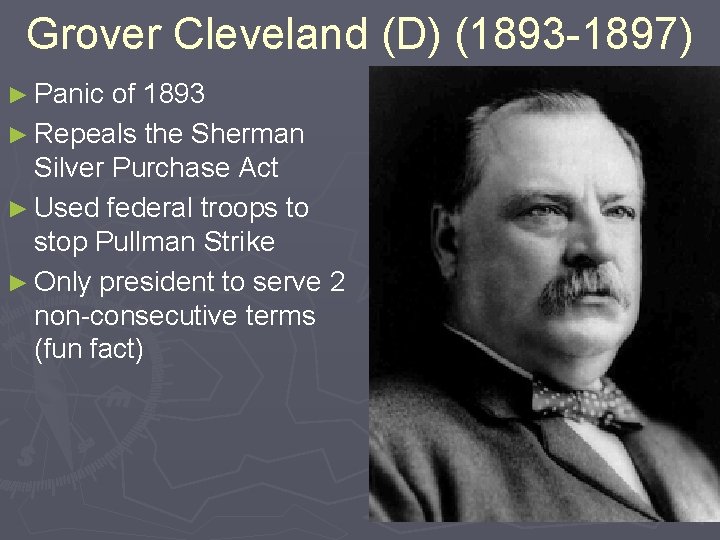 Grover Cleveland (D) (1893 -1897) ► Panic of 1893 ► Repeals the Sherman Silver