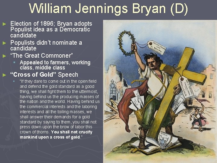 William Jennings Bryan (D) Election of 1896; Bryan adopts Populist idea as a Democratic