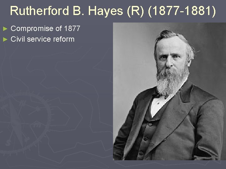 Rutherford B. Hayes (R) (1877 -1881) Compromise of 1877 ► Civil service reform ►