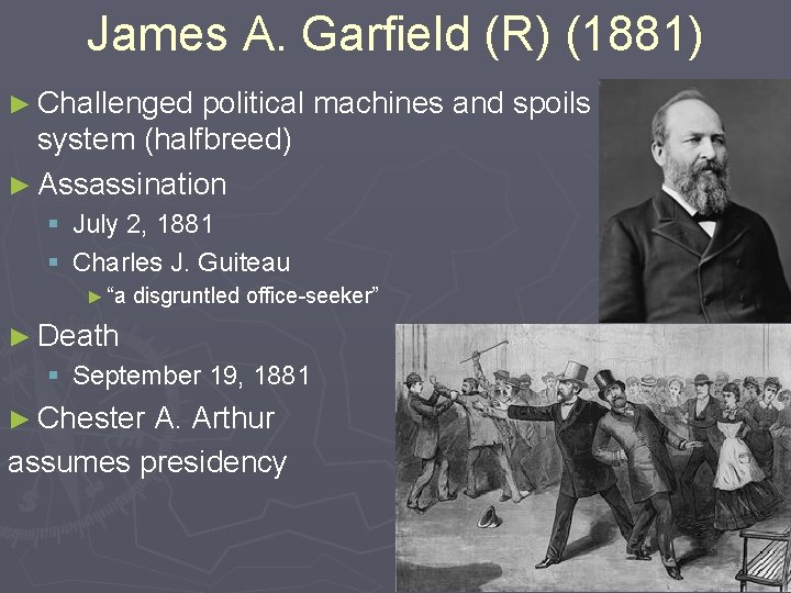 James A. Garfield (R) (1881) ► Challenged political machines and spoils system (halfbreed) ►