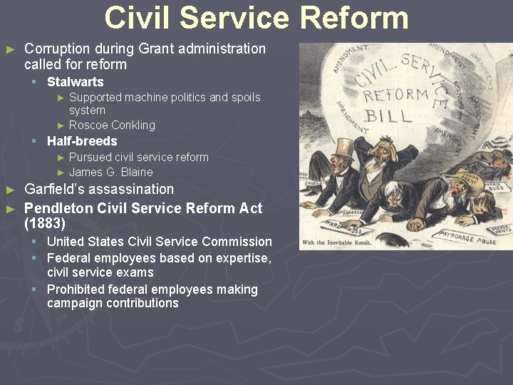 Civil Service Reform ► Corruption during Grant administration called for reform § Stalwarts Supported